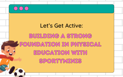 Let’s Get Active: Building a Strong Foundation in Physical Education with Sportyminis